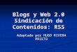 Blogs y Web 2.0 Sindicación de Contenidos: RSS
