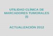 UTILIDAD CLÍNICA DE MARCADORES TUMORALES (I) ACTUALIZACIÓN 2012