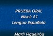 PRUEBA ORAL  Nivel : A1 Lengua Española Marli  Figueirôa