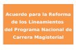 Acuerdo para la Reforma de los Lineamientos  del Programa Nacional de  Carrera Magisterial