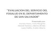 ‘’EVALUACION DEL SERVICIO DEL FOSALUD EN EL DEPARTAMENTO DE SAN SALVADOR”