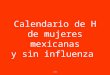 Calendario de H de mujeres mexicanas y sin influenza  jlz