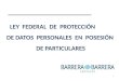 LEY  FEDERAL  DE  PROTECCIÓN           DE DATOS  PERSONALES  EN  POSESIÓN  DE PARTICULARES