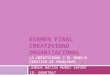 Examen final creatividad  organizacional La creatividad y el manejo creativo de problemas