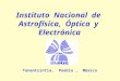 Instituto  Nacional  de  Astrofísica,  Óptica  y  Electrónica