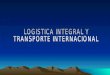 LOGISTICA INTEGRAL Y TRANSPORTE INTERNACIONAL