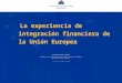 La experiencia de integración financiera de la Unión Europea