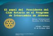 El papel del  Presidente del Club Rotario en el Programa de Intercambio de Jóvenes