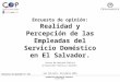 Encuesta de opinión: Realidad y Percepción de las Empleadas del Servicio Doméstico en El Salvador