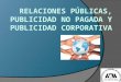RELACIONES PÚBLICAS, PUBLICIDAD NO PAGADA Y PUBLICIDAD CORPORATIVA