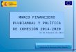 MARCO FINANCIERO PLURIANUAL Y POLÍTICA DE COHESIÓN 2014-2020 25 de Febrero  de  2013