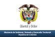 Ministerio de Ambiente, Vivienda y Desarrollo Territorial  República de Colombia