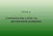 TEMA 6: L’ESPANYA DEL S.XVIII I EL               REFORMISME BORBÒNIC