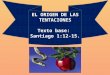 EL ORIGEN DE LAS  TENTACIONES Texto  base:  Santiago  1:12-15