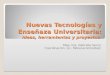 Nuevas Tecnologías y  Enseñaza  Universitaria: Ideas, herramientas y proyectos