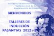 BIENVENIDOS  TALLERES DE INDUCCIÓN PASANTIAS   2012  - 2