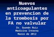 Nuevos anticoagulantes en prevencion de la trombosis por FA no valvular