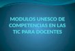 MODULOS UNESCO DE  COMPETENCIAS  EN LAS TIC PARA DOCENTES