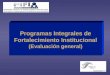 Programas Integrales de Fortalecimiento Institucional (Evaluación general)