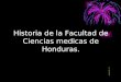 Historia de la Facultad de Ciencias medicas de Honduras