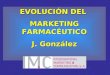 EVOLUCIÓN DEL  MARKETING FARMACÉUTICO J. González
