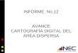 INFORME  No.12 AVANCE CARTOGRAFÍA DIGITAL DEL ÁREA DISPERSA