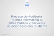 Proceso de Auditoría  Técnica Normativa a  Obra Pública y Servicios Relacionados con la Misma