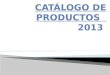 CATÁLOGO DE PRODUCTOS   2013