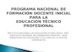 PROGRAMA NACIONAL DE FORMACIÓN DOCENTE INICIAL PARA LA EDUCACIÓN TÉCNICO PROFESIONAL