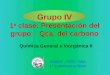 Grupo IV 1 a  clase: Presentaci ón del grupo – Qca. del carbono