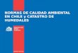NORMAS DE CALIDAD AMBIENTAL EN CHILE y CATASTRO DE HUMEDALES