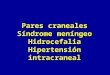 Pares craneales Síndrome meníngeo Hidrocefalia Hipertensión intracraneal