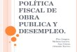 Política fiscal de obra publica y desempleo