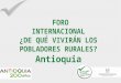 FORO  INTERNACIONAL ¿DE  QUÉ VIVIRÁN LOS POBLADORES RURALES ? Antioquia