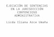 EJECUCIÓN DE SENTENCIAS EN LA JURISDICCIÓN CONTENCIOSO ADMINISTRATIVA Licda Iliana Arce Umaña