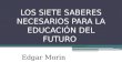 LOS SIETE SABERES NECESARIOS PARA LA EDUCACIÓN DEL FUTURO