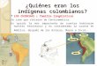 ¿Quiénes eran los indígenas colombianos?