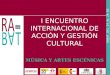 I ENCUENTRO INTERNACIONAL DE ACCIÓN Y GESTIÓN CULTURAL MÚSICA Y ARTES ESCÉNICAS
