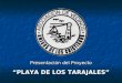 Presentación del Proyecto “PLAYA DE LOS TARAJALES”