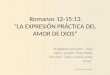 Romanos 12-15:13 “LA EXPRESIÓN PRÁCTICA DEL AMOR DE DIOS”