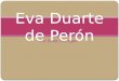 Eva Duarte de  Perón