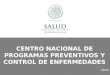 CENTRO NACIONAL DE PROGRAMAS PREVENTIVOS Y CONTROL DE ENFERMEDADES