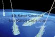 Els Raigs Còsmics Los Rayos Cósmicos