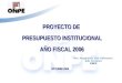 PROYECTO DE  PRESUPUESTO INSTITUCIONAL AÑO FISCAL 2006
