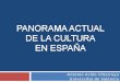 PANORAMA  ACTUAL DE  LA CULTURA  EN ESPAÑA