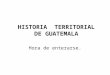 HISTORIA  TERRITORIAL DE GUATEMALA