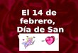 El 14 de febrero,   Día de San Valentín,