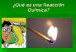 ¿Qué es una Reacción Química?