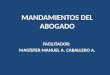 MANDAMIENTOS DEL ABOGADO FACILITADOR :  MAGÍSTER MANUEL A. CABALLERO A