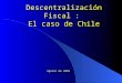 Descentralización Fiscal :  El caso de Chile